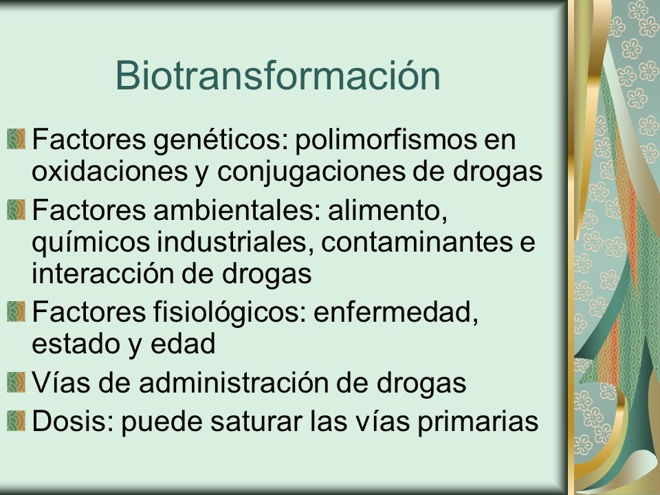 Biotransformación Factores genéticos: polimorfismos en oxidaciones y conjugaciones de drogas.
