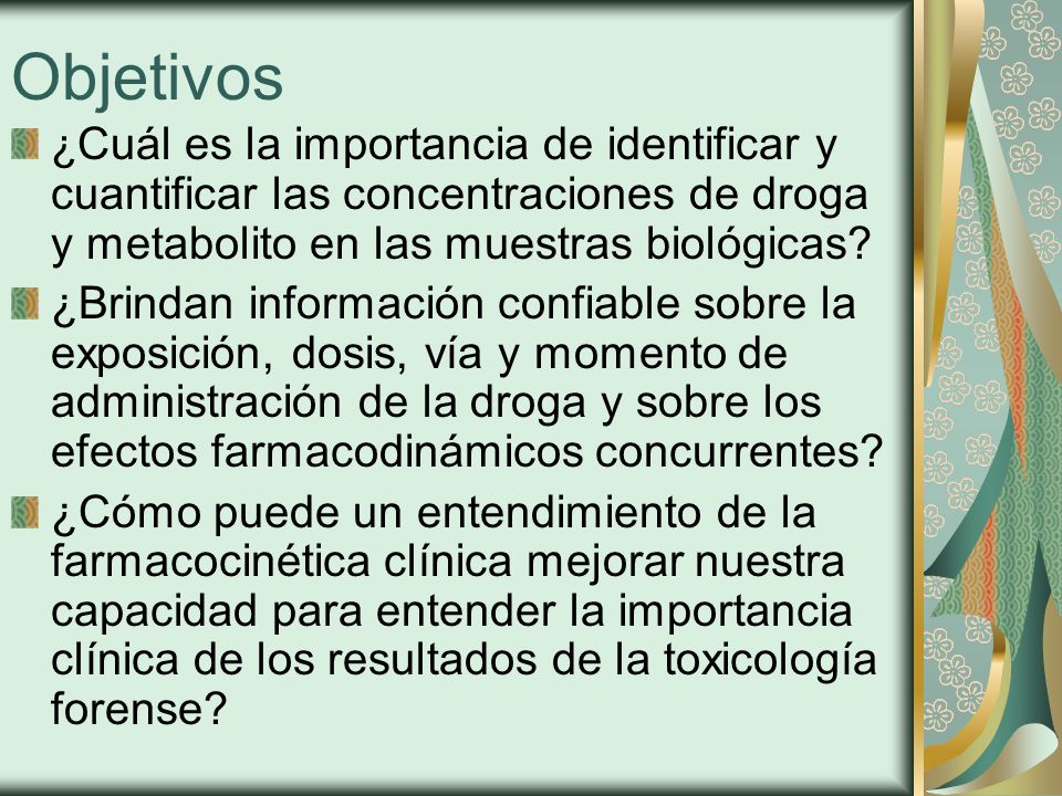 Objetivos ¿Cuál es la importancia de identificar y cuantificar las concentraciones de droga y metabolito en las muestras biológicas