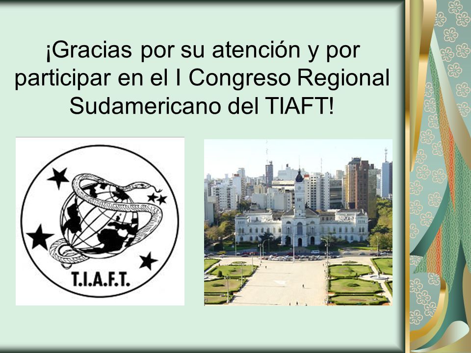 ¡Gracias por su atención y por participar en el I Congreso Regional Sudamericano del TIAFT!