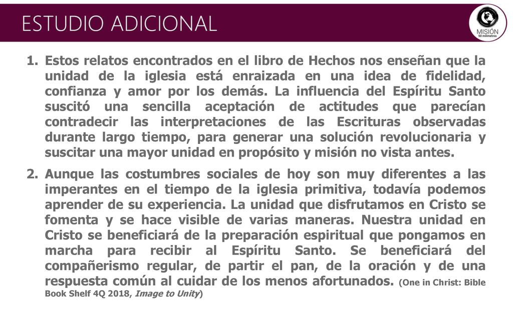 Estos relatos encontrados en el libro de Hechos nos enseñan que la unidad de la iglesia está enraizada en una idea de fidelidad, confianza y amor por los demás. La influencia del Espíritu Santo suscitó una sencilla aceptación de actitudes que parecían contradecir las interpretaciones de las Escrituras observadas durante largo tiempo, para generar una solución revolucionaria y suscitar una mayor unidad en propósito y misión no vista antes.