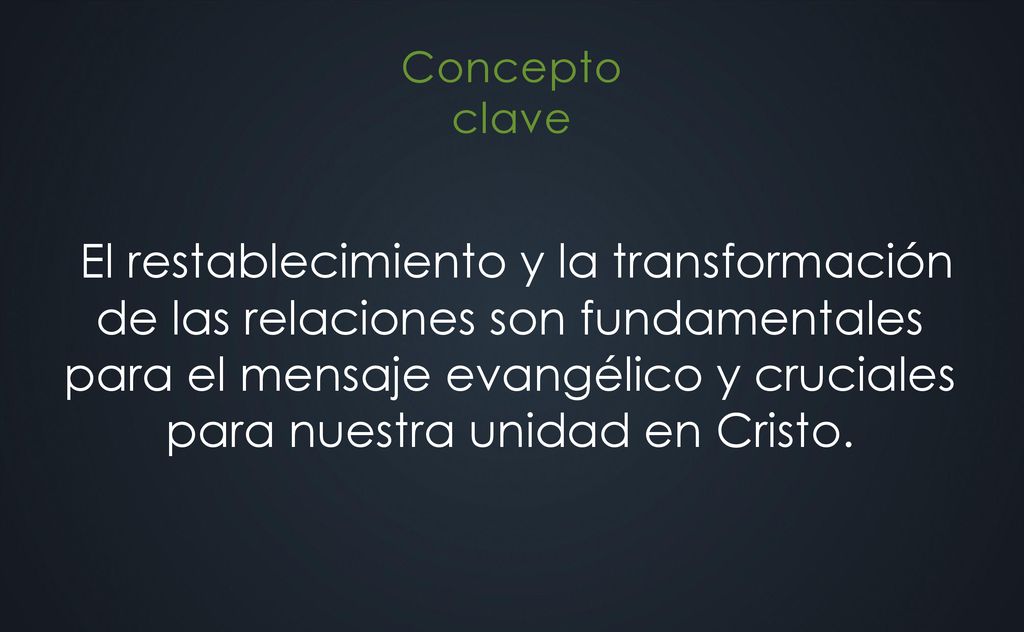 El restablecimiento y la transformación de las relaciones son fundamentales para el mensaje evangélico y cruciales para nuestra unidad en Cristo.