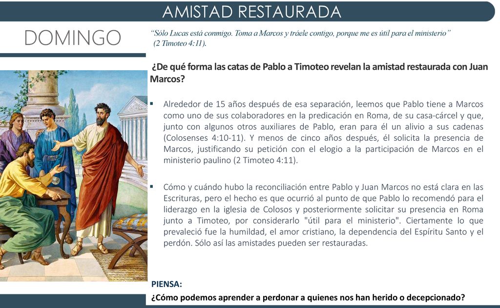 AMISTAD RESTAURADA Sólo Lucas está conmigo. Toma a Marcos y tráele contigo, porque me es útil para el ministerio