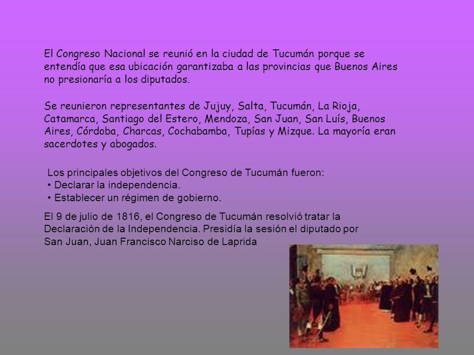 El Congreso Nacional se reunió en la ciudad de Tucumán porque se entendía que esa ubicación garantizaba a las provincias que Buenos Aires no presionaría a los diputados.