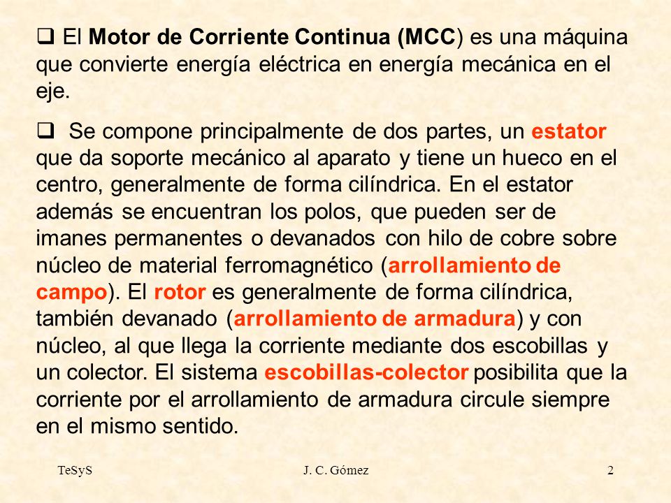 El Motor de Corriente Continua (MCC) es una máquina que convierte energía eléctrica en energía mecánica en el eje.