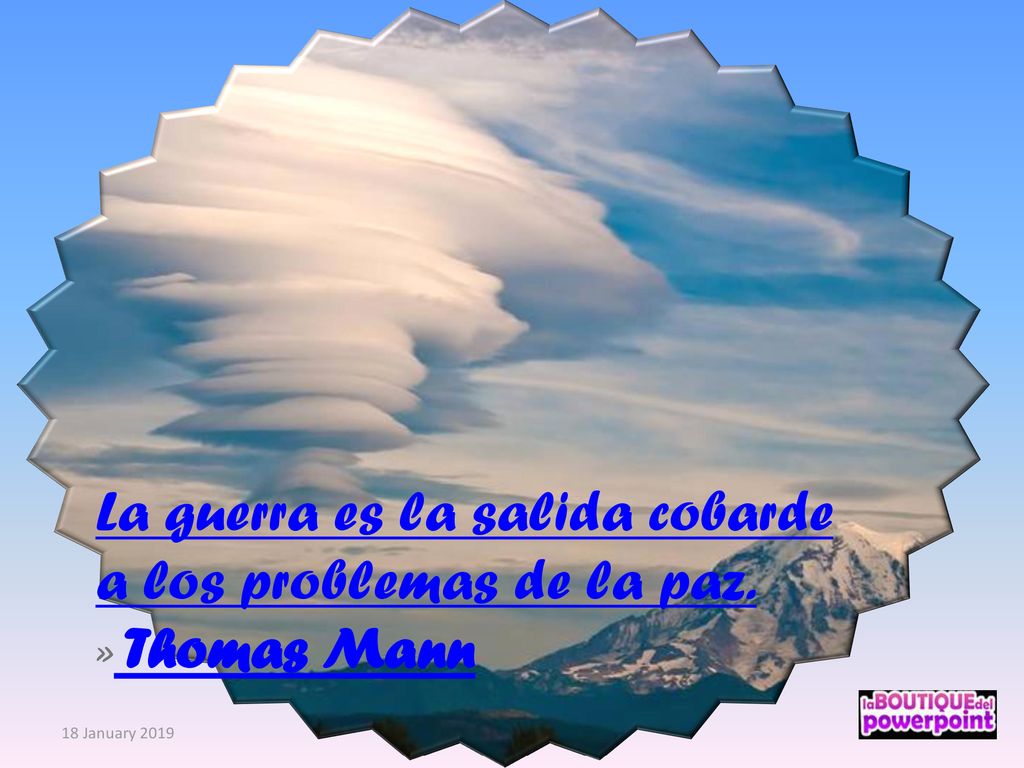 La guerra es la salida cobarde a los problemas de la paz.