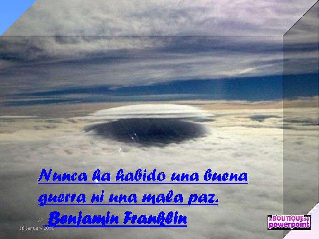 Nunca ha habido una buena guerra ni una mala paz. » Benjamin Franklin