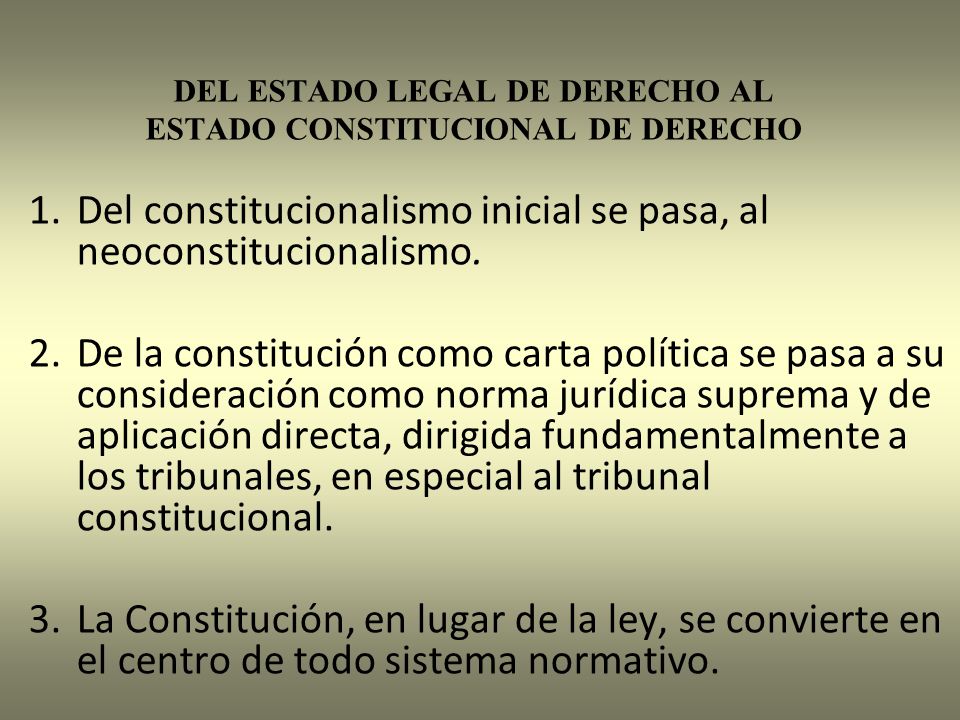 DEL ESTADO LEGAL DE DERECHO AL ESTADO CONSTITUCIONAL DE DERECHO