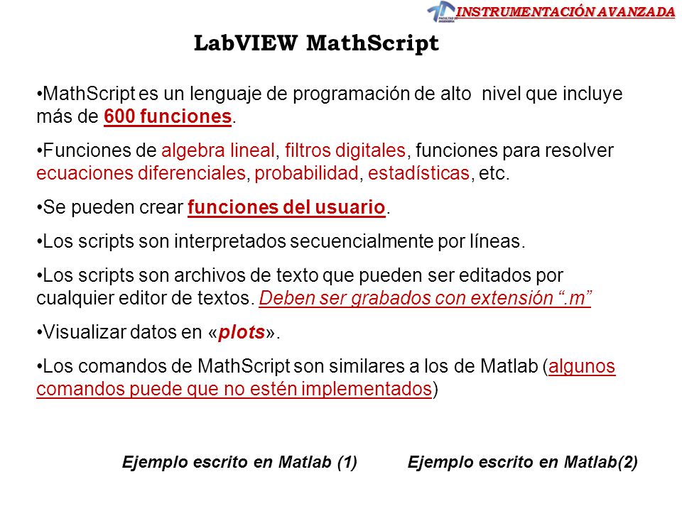 LabVIEW MathScript MathScript es un lenguaje de programación de alto nivel que incluye más de 600 funciones.