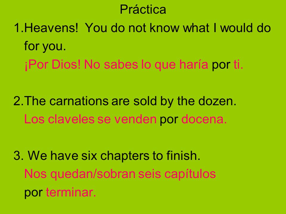 Práctica 1.Heavens! You do not know what I would do. for you. ¡Por Dios! No sabes lo que haría por ti.