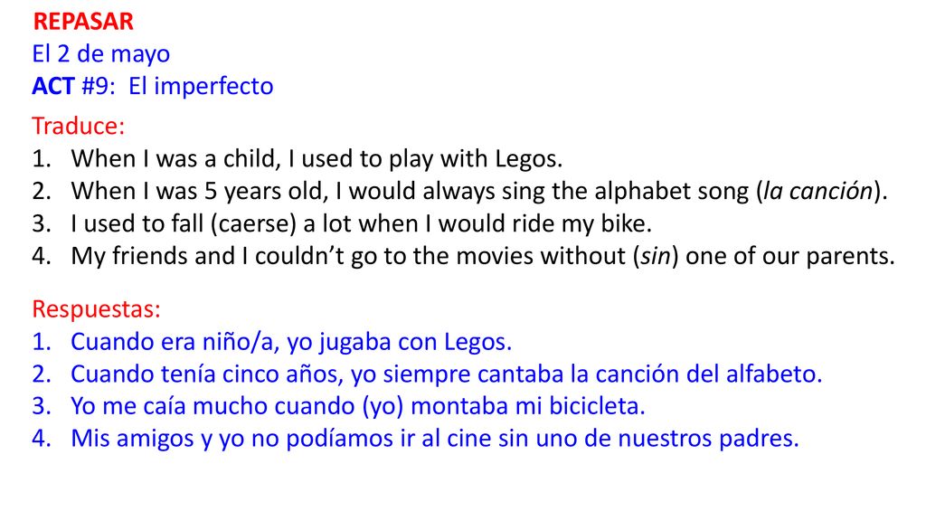 REPASAR El 2 de mayo. ACT #9: El imperfecto. Traduce: When I was a child, I used to play with Legos.