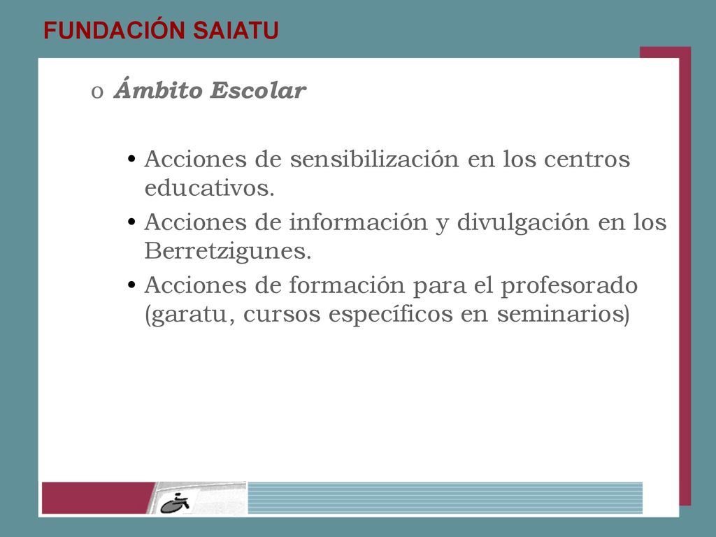 FUNDACIÓN SAIATU Ámbito Escolar. Acciones de sensibilización en los centros educativos. Acciones de información y divulgación en los Berretzigunes.