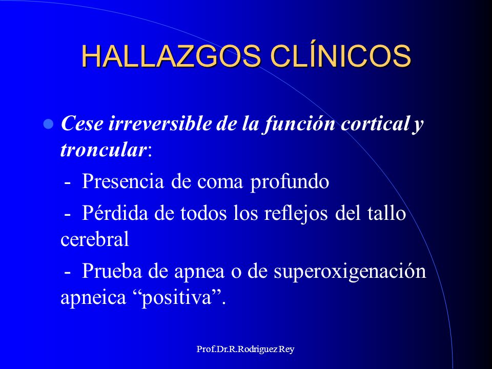 HALLAZGOS CLÍNICOS Cese irreversible de la función cortical y troncular: - Presencia de coma profundo.