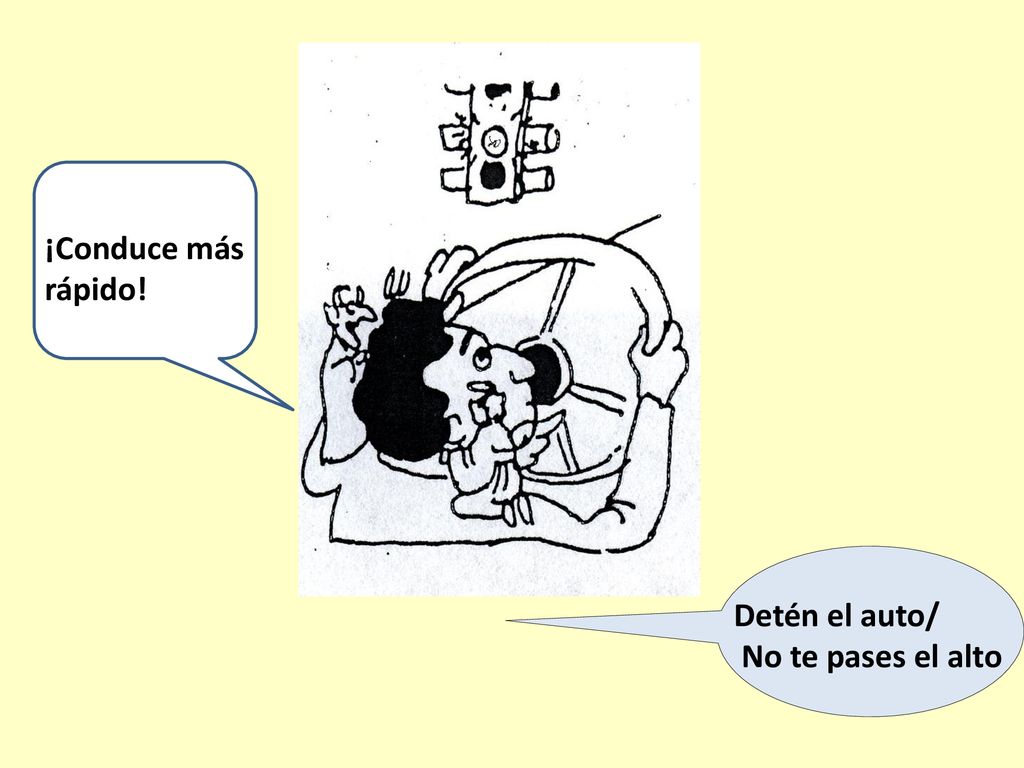 ¡Conduce más rápido! Detén el auto/ No te pases el alto