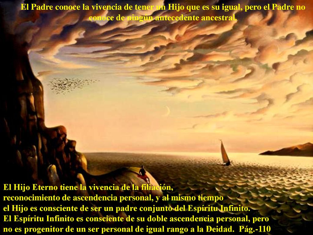 El Padre conoce la vivencia de tener un Hijo que es su igual, pero el Padre no conoce de ningún antecedente ancestral.