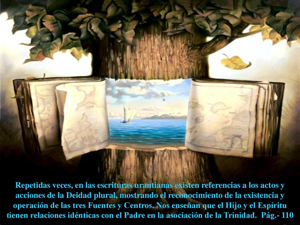 Repetidas veces, en las escrituras urantianas existen referencias a los actos y acciones de la Deidad plural, mostrando el reconocimiento de la existencia y operación de las tres Fuentes y Centros.