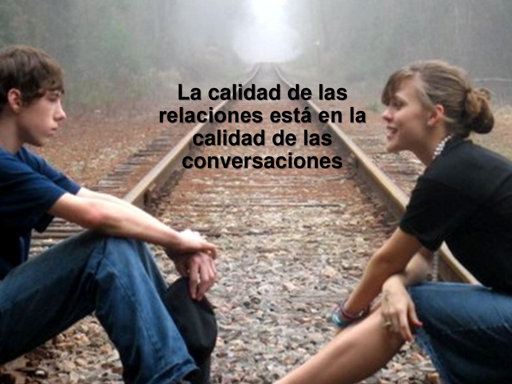 La calidad de las relaciones está en la calidad de las conversaciones
