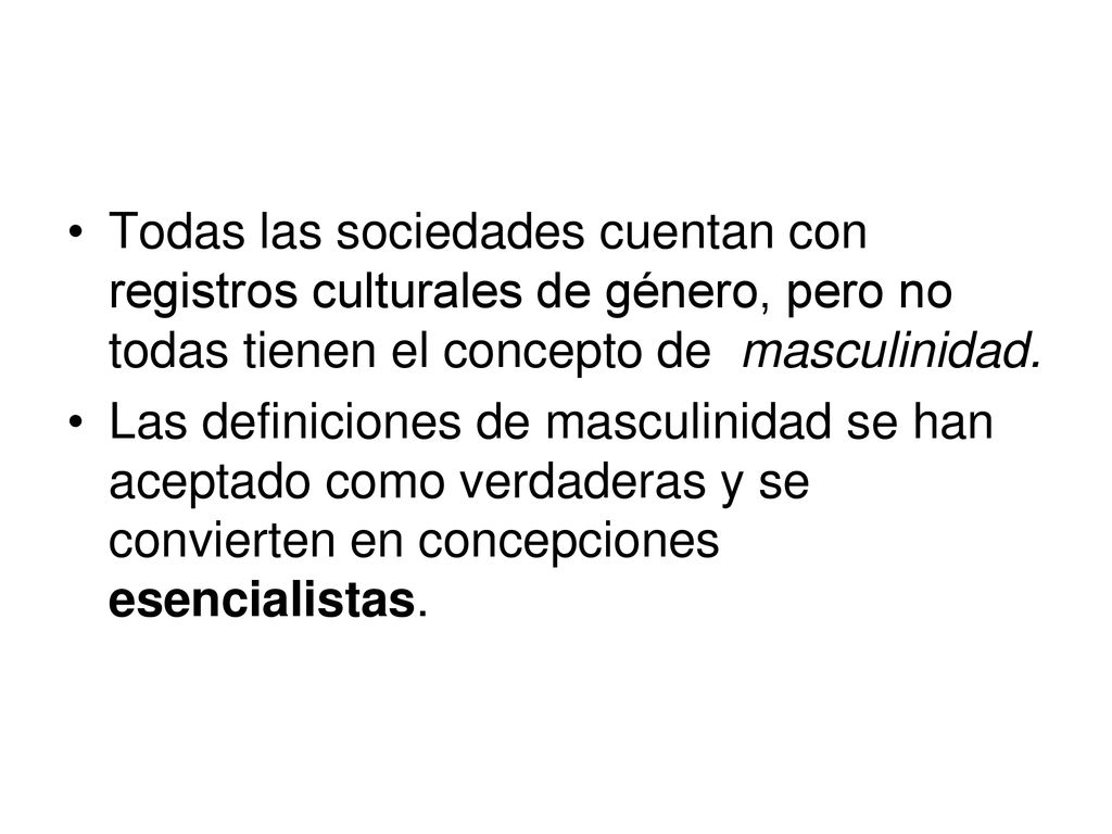 Todas las sociedades cuentan con registros culturales de género, pero no todas tienen el concepto de masculinidad.