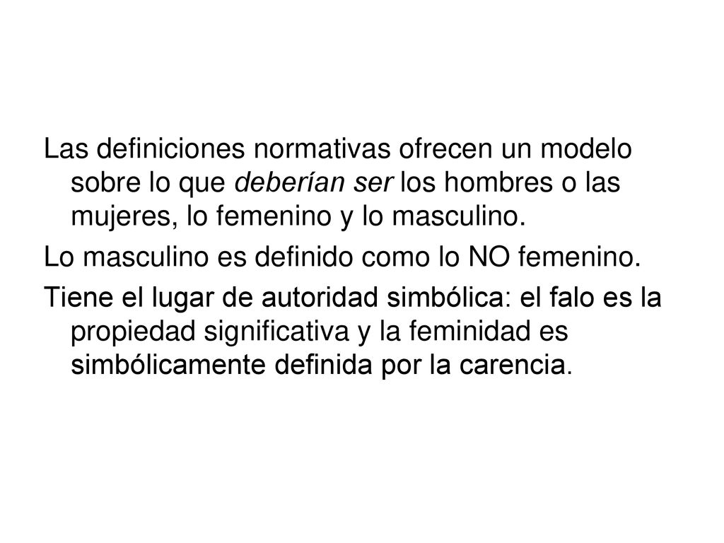 Las definiciones normativas ofrecen un modelo sobre lo que deberían ser los hombres o las mujeres, lo femenino y lo masculino.
