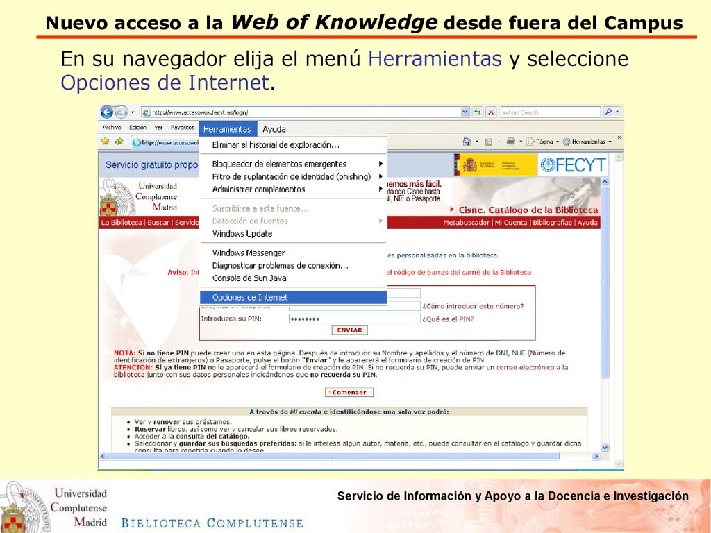 En su navegador elija el menú Herramientas y seleccione Opciones de Internet.