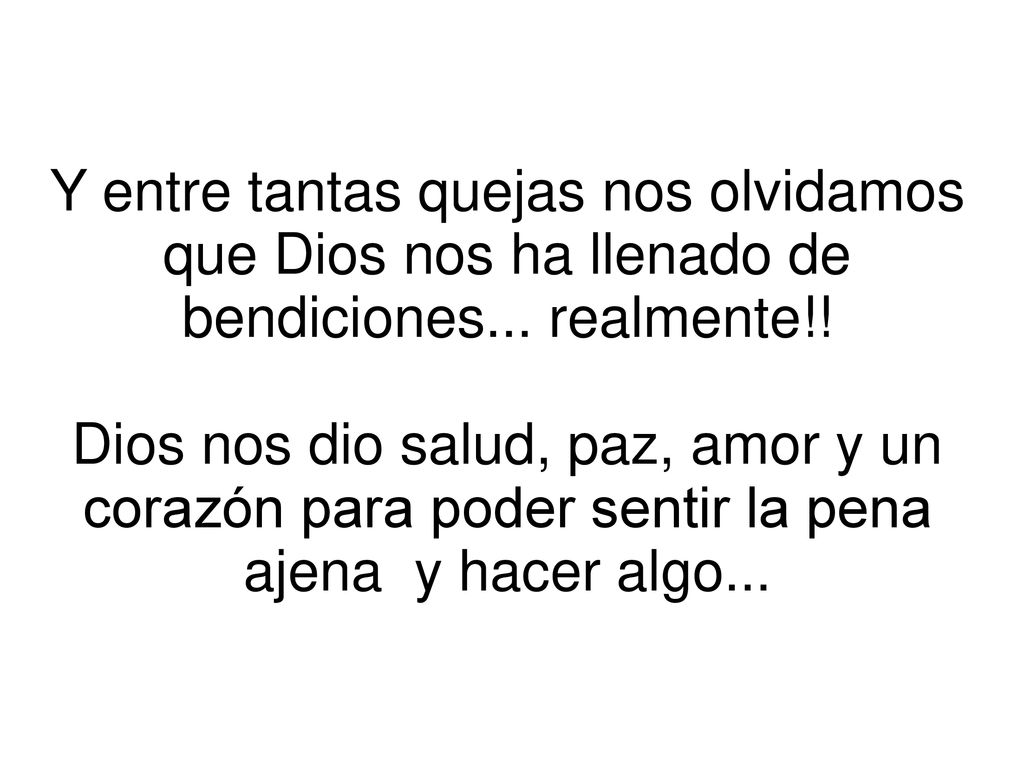 Y entre tantas quejas nos olvidamos que Dios nos ha llenado de bendiciones...