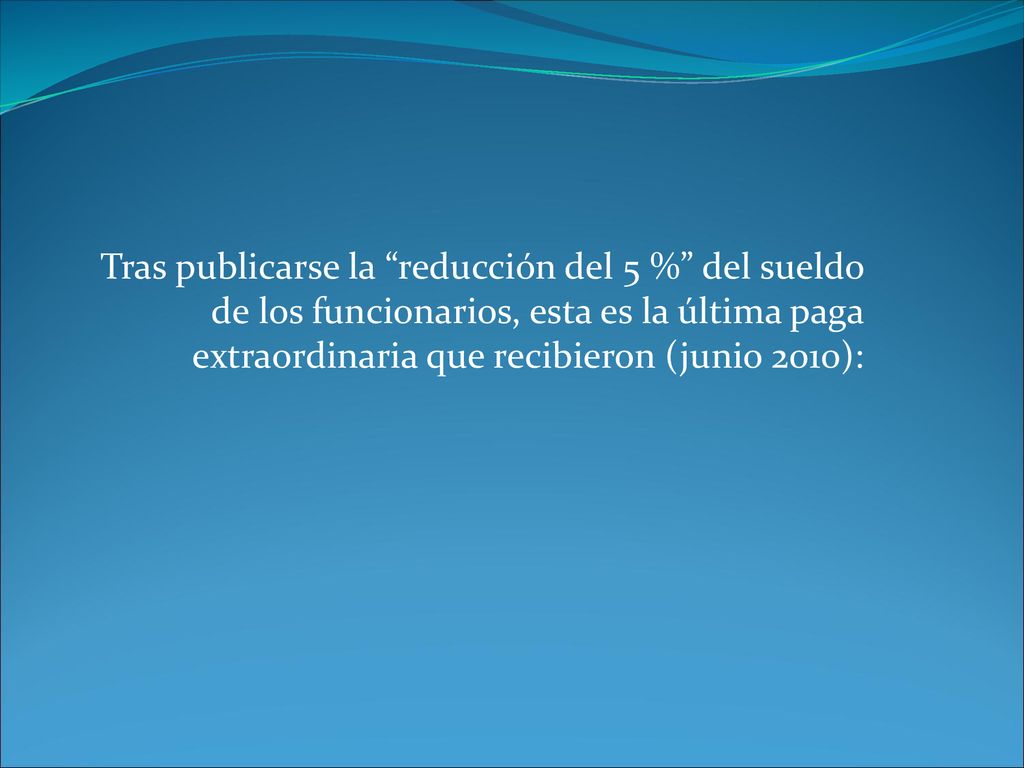 Tras publicarse la reducción del 5 % del sueldo de los funcionarios, esta es la última paga extraordinaria que recibieron (junio 2010):
