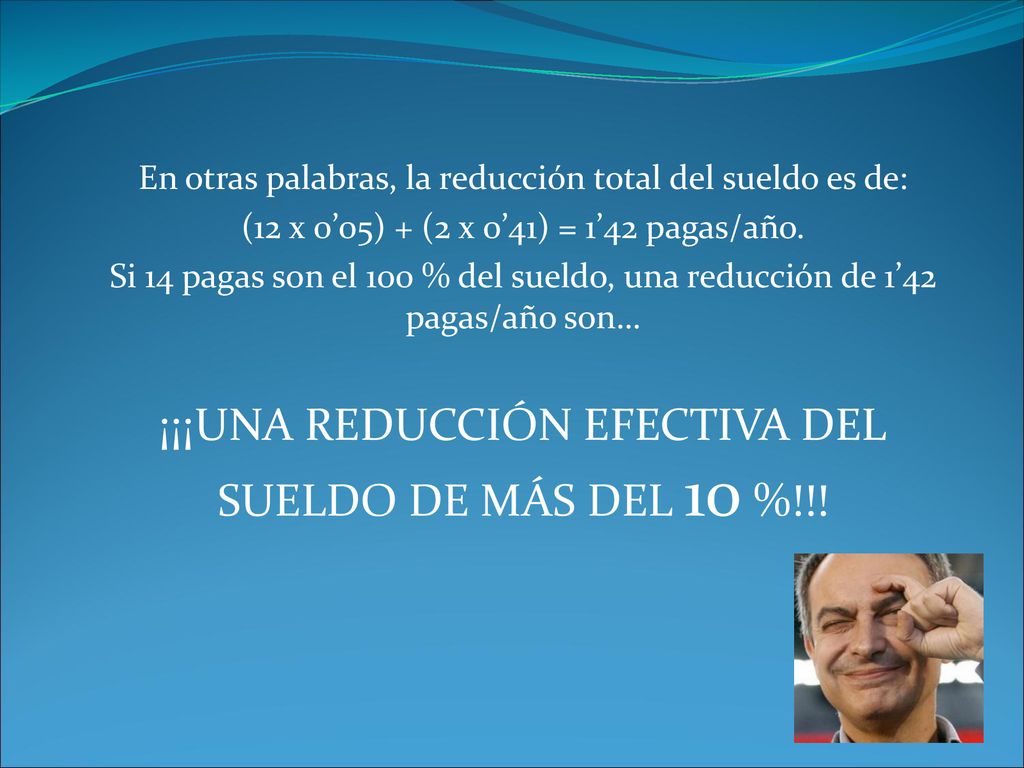 ¡¡¡UNA REDUCCIÓN EFECTIVA DEL SUELDO DE MÁS DEL 10 %!!!