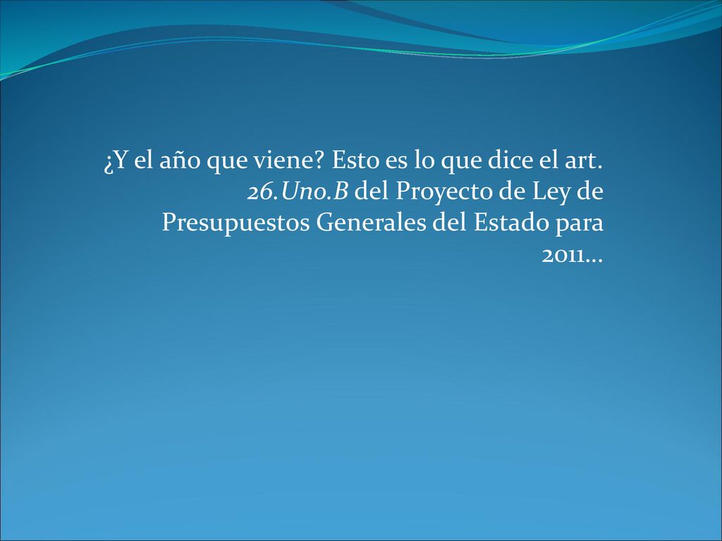 ¿Y el año que viene. Esto es lo que dice el art. 26. Uno