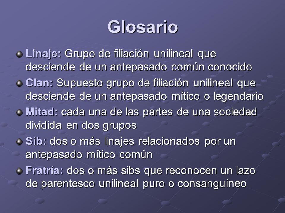 Glosario Linaje: Grupo de filiación unilineal que desciende de un antepasado común conocido.