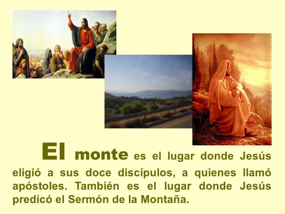 El monte es el lugar donde Jesús eligió a sus doce discípulos, a quienes llamó apóstoles.