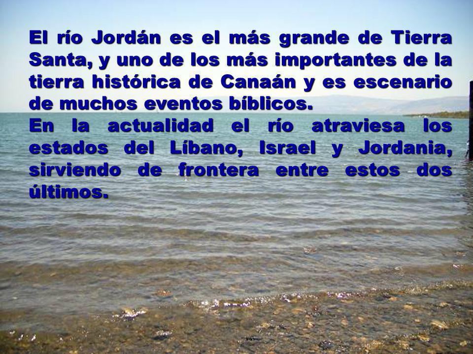 El río Jordán es el más grande de Tierra Santa, y uno de los más importantes de la tierra histórica de Canaán y es escenario de muchos eventos bíblicos.