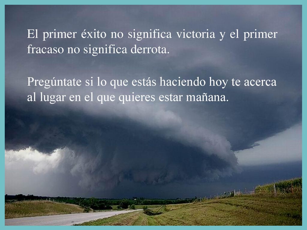 El primer éxito no significa victoria y el primer fracaso no significa derrota.
