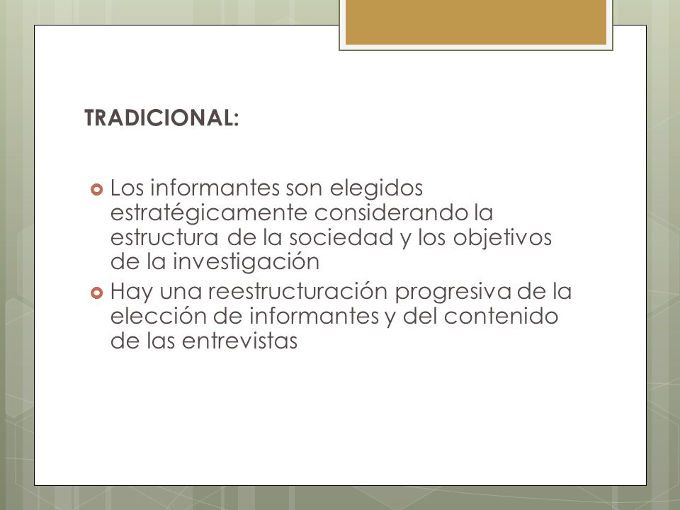 TRADICIONAL: Los informantes son elegidos estratégicamente considerando la estructura de la sociedad y los objetivos de la investigación.