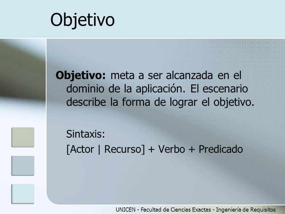 Objetivo Objetivo: meta a ser alcanzada en el dominio de la aplicación. El escenario describe la forma de lograr el objetivo.