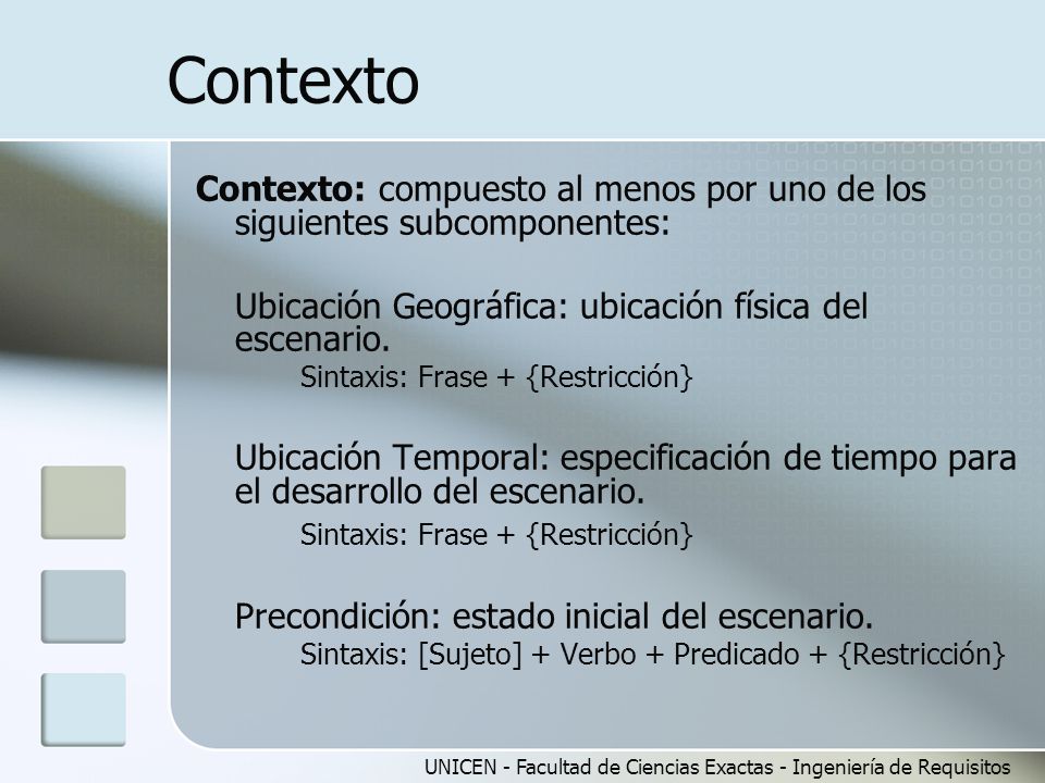 Contexto Contexto: compuesto al menos por uno de los siguientes subcomponentes: Ubicación Geográfica: ubicación física del escenario.