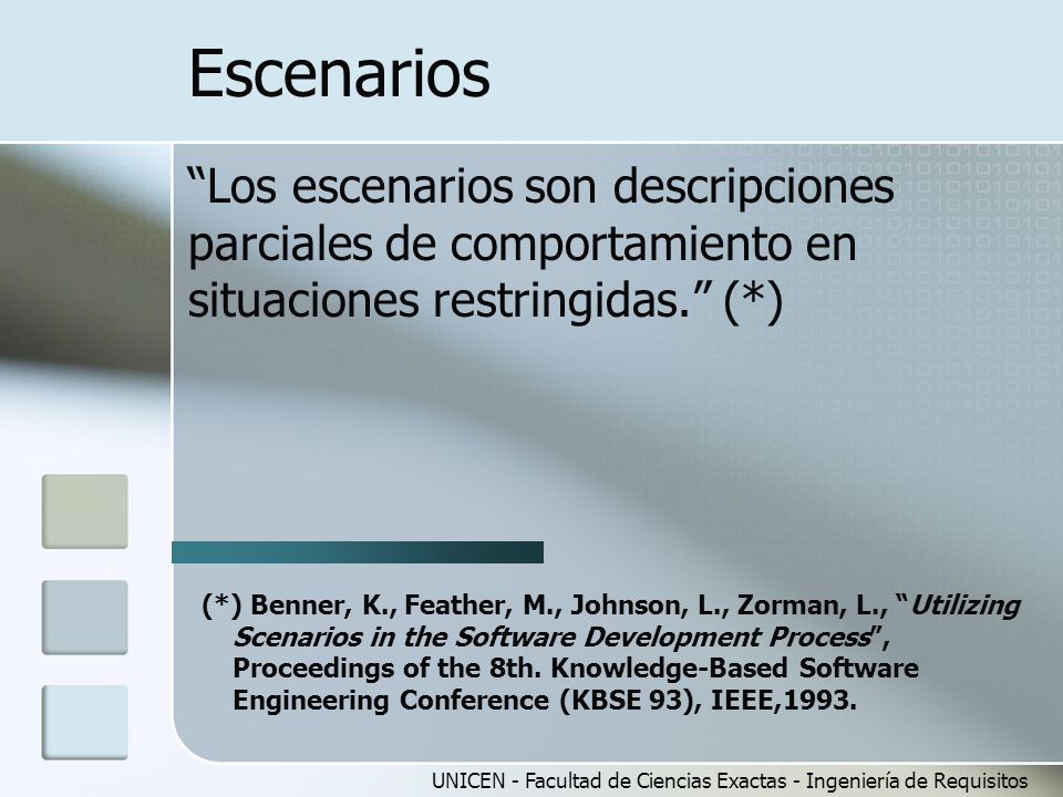 Escenarios Los escenarios son descripciones parciales de comportamiento en situaciones restringidas. (*)