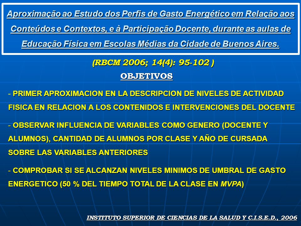 Aproximação ao Estudo dos Perfis de Gasto Energético em Relação aos Conteúdos e Contextos, e à Participação Docente, durante as aulas de Educação Física em Escolas Médias da Cidade de Buenos Aires.