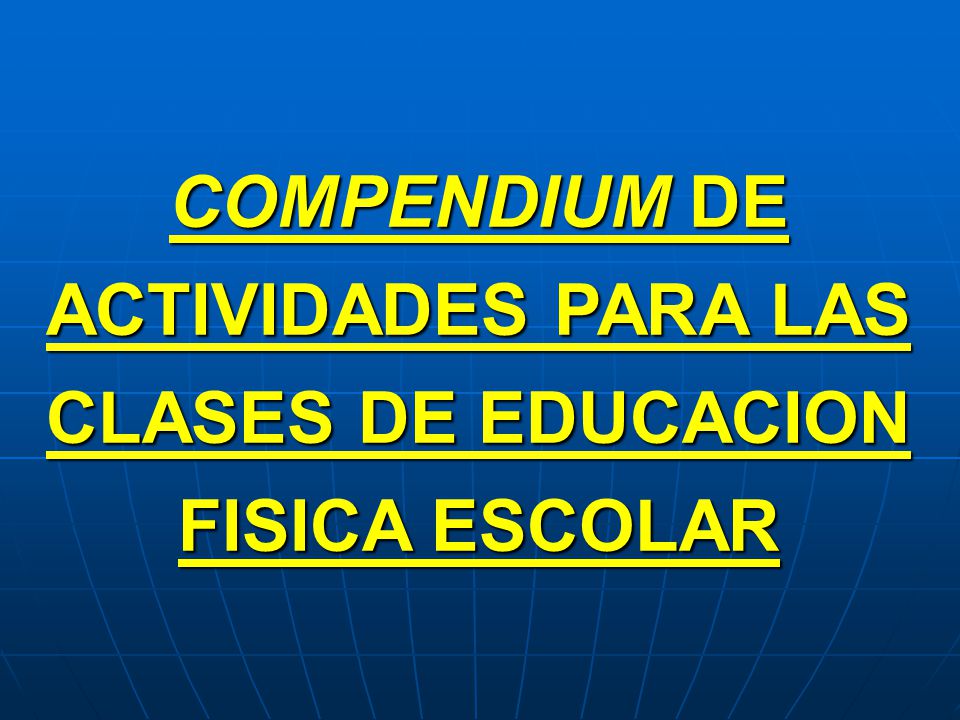 COMPENDIUM DE ACTIVIDADES PARA LAS CLASES DE EDUCACION FISICA ESCOLAR