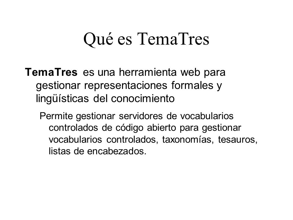 Qué es TemaTres TemaTres es una herramienta web para gestionar representaciones formales y lingüísticas del conocimiento.