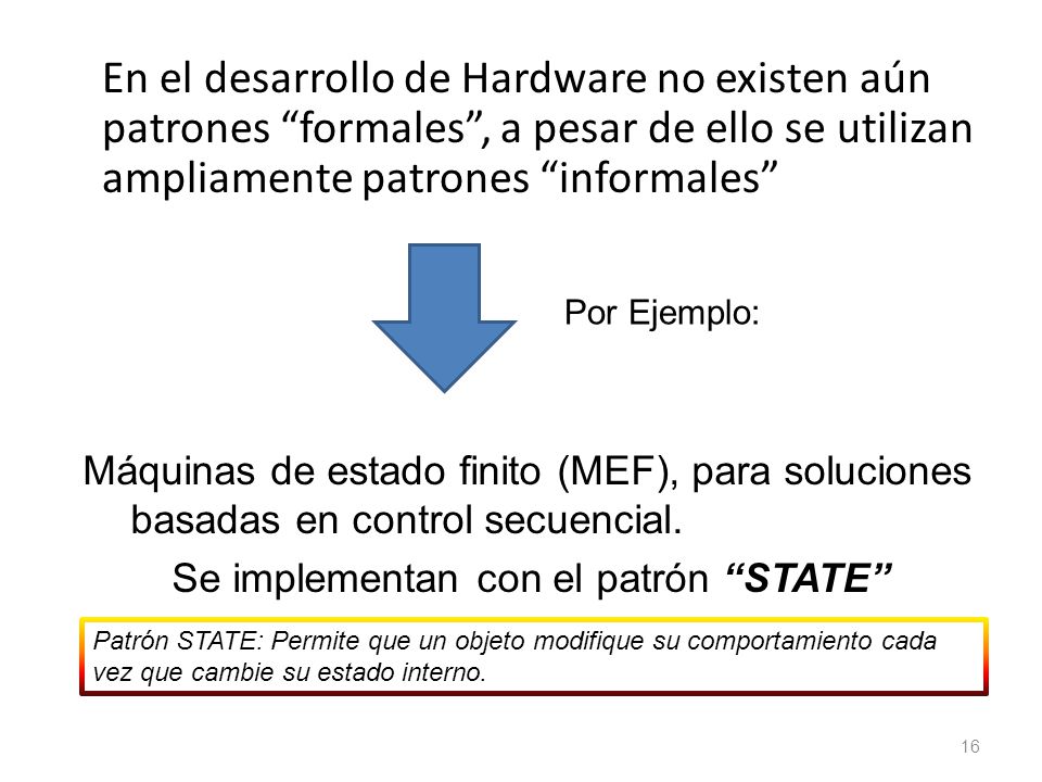 En el desarrollo de Hardware no existen aún patrones formales , a pesar de ello se utilizan ampliamente patrones informales