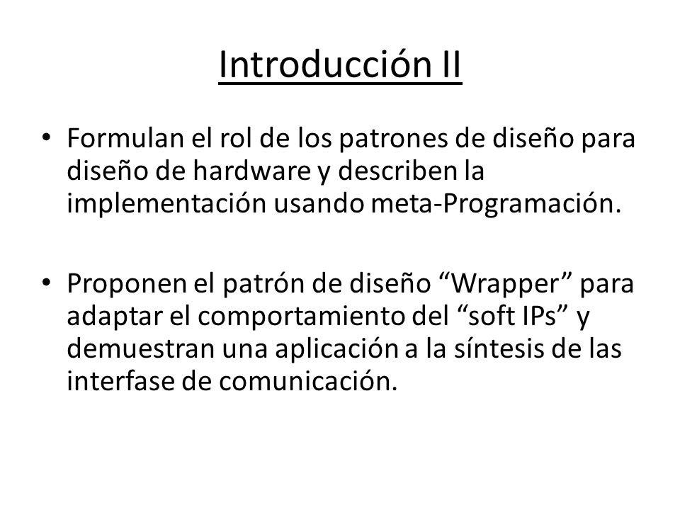 Introducción II Formulan el rol de los patrones de diseño para diseño de hardware y describen la implementación usando meta-Programación.