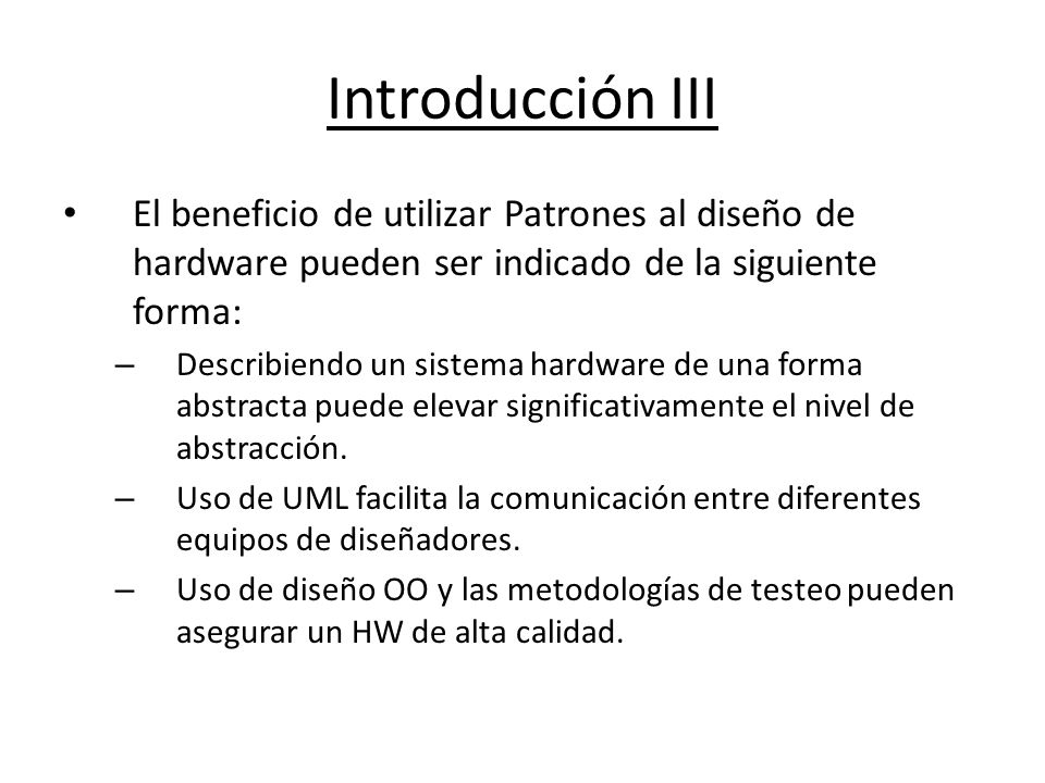 Introducción III El beneficio de utilizar Patrones al diseño de hardware pueden ser indicado de la siguiente forma: