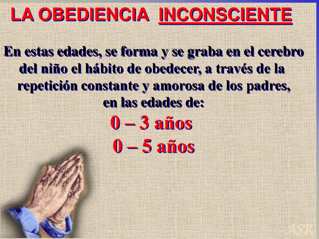 0 – 3 años 0 – 5 años LA OBEDIENCIA INCONSCIENTE