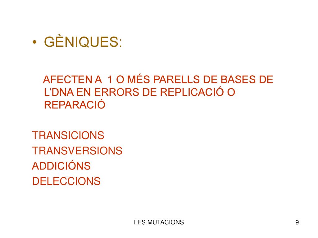 GÈNIQUES: AFECTEN A 1 O MÉS PARELLS DE BASES DE L’DNA EN ERRORS DE REPLICACIÓ O REPARACIÓ. TRANSICIONS.