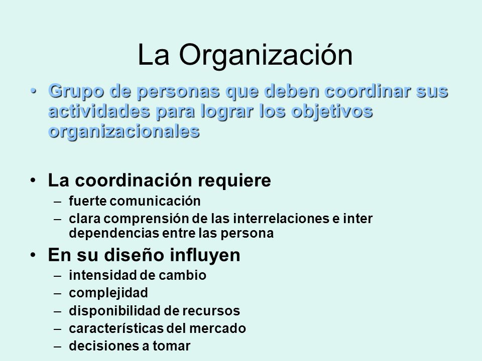 La Organización Grupo de personas que deben coordinar sus actividades para lograr los objetivos organizacionales.