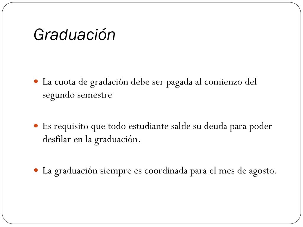 Graduación La cuota de gradación debe ser pagada al comienzo del segundo semestre.