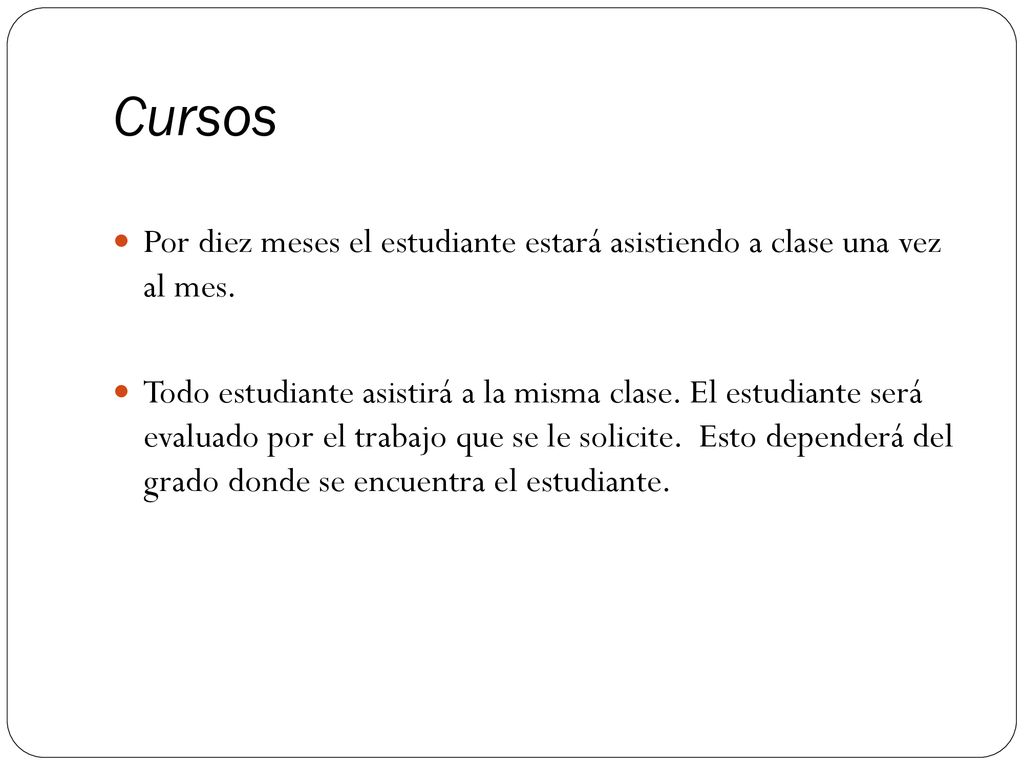 Cursos Por diez meses el estudiante estará asistiendo a clase una vez al mes.