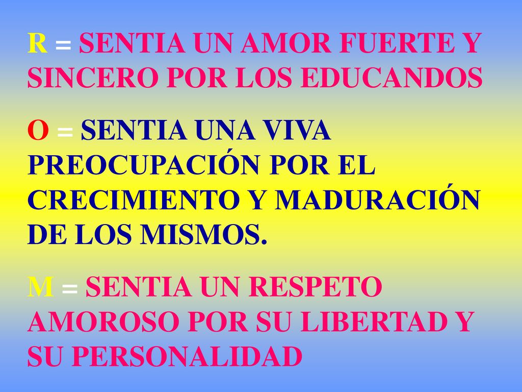 R = SENTIA UN AMOR FUERTE Y SINCERO POR LOS EDUCANDOS