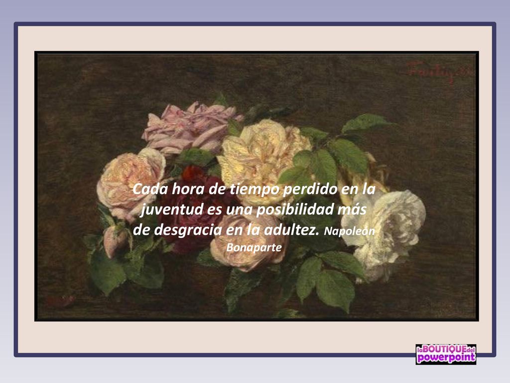 Cada hora de tiempo perdido en la juventud es una posibilidad más de desgracia en la adultez.