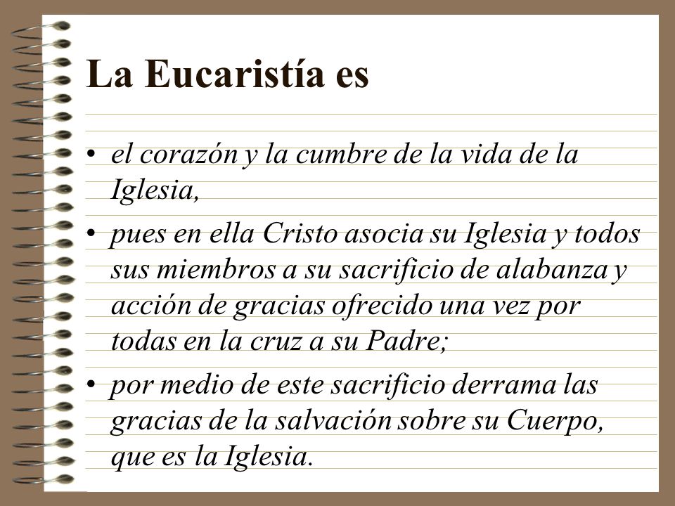 La Eucaristía es el corazón y la cumbre de la vida de la Iglesia,