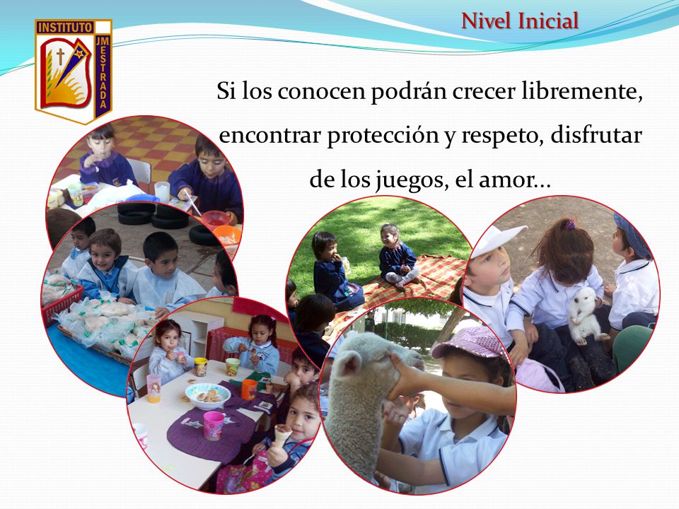 Nivel Inicial Si los conocen podrán crecer libremente, encontrar protección y respeto, disfrutar de los juegos, el amor...